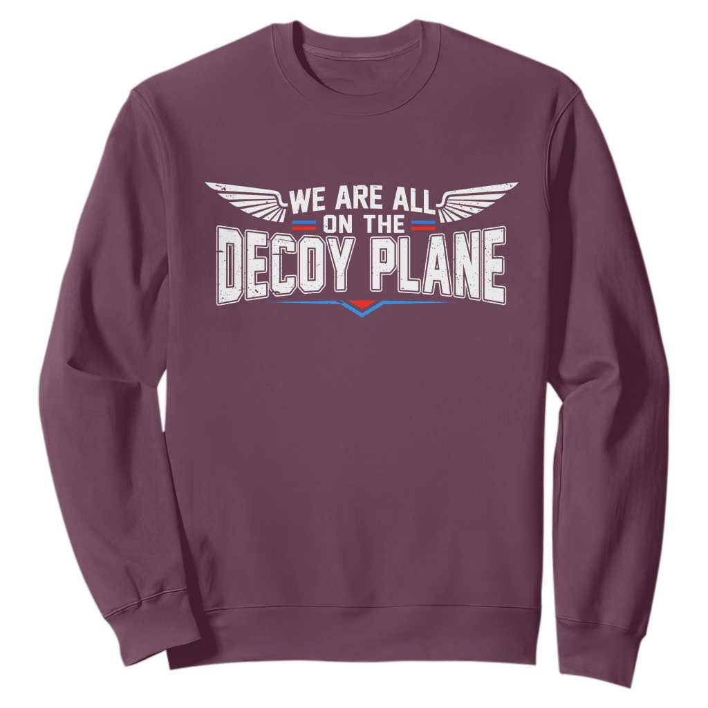 We Are All On The Decoy Plane Sweatshirt Aviation Humor