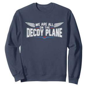 We Are All On The Decoy Plane Sweatshirt Aviation Humor