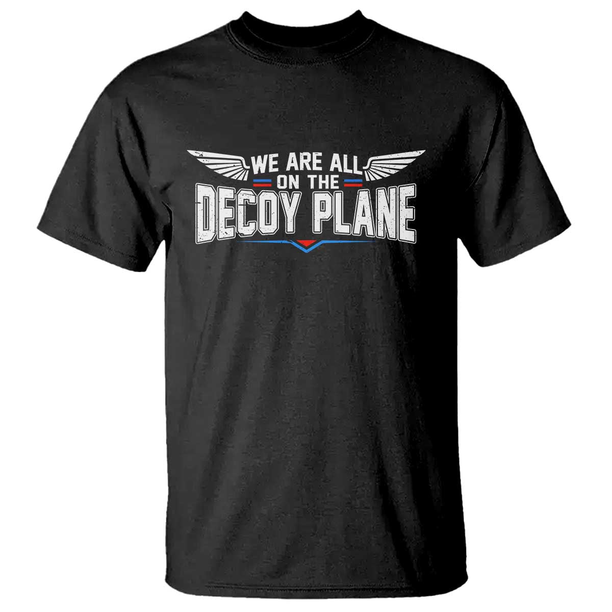 We Are All On The Decoy Plane T Shirt Aviation Humor