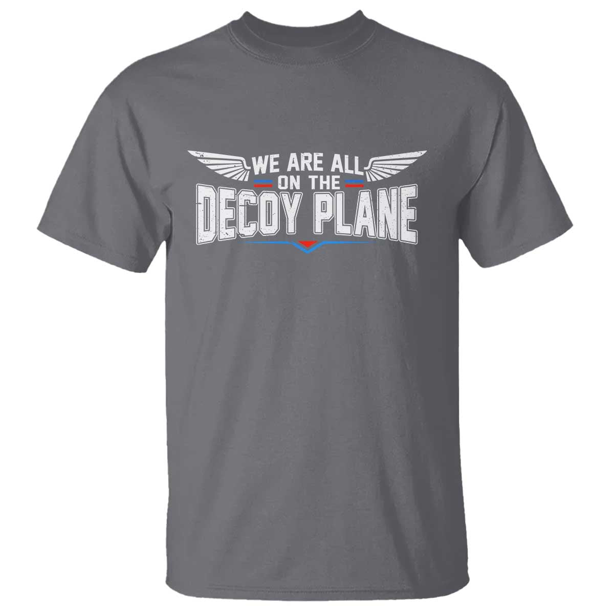We Are All On The Decoy Plane T Shirt Aviation Humor