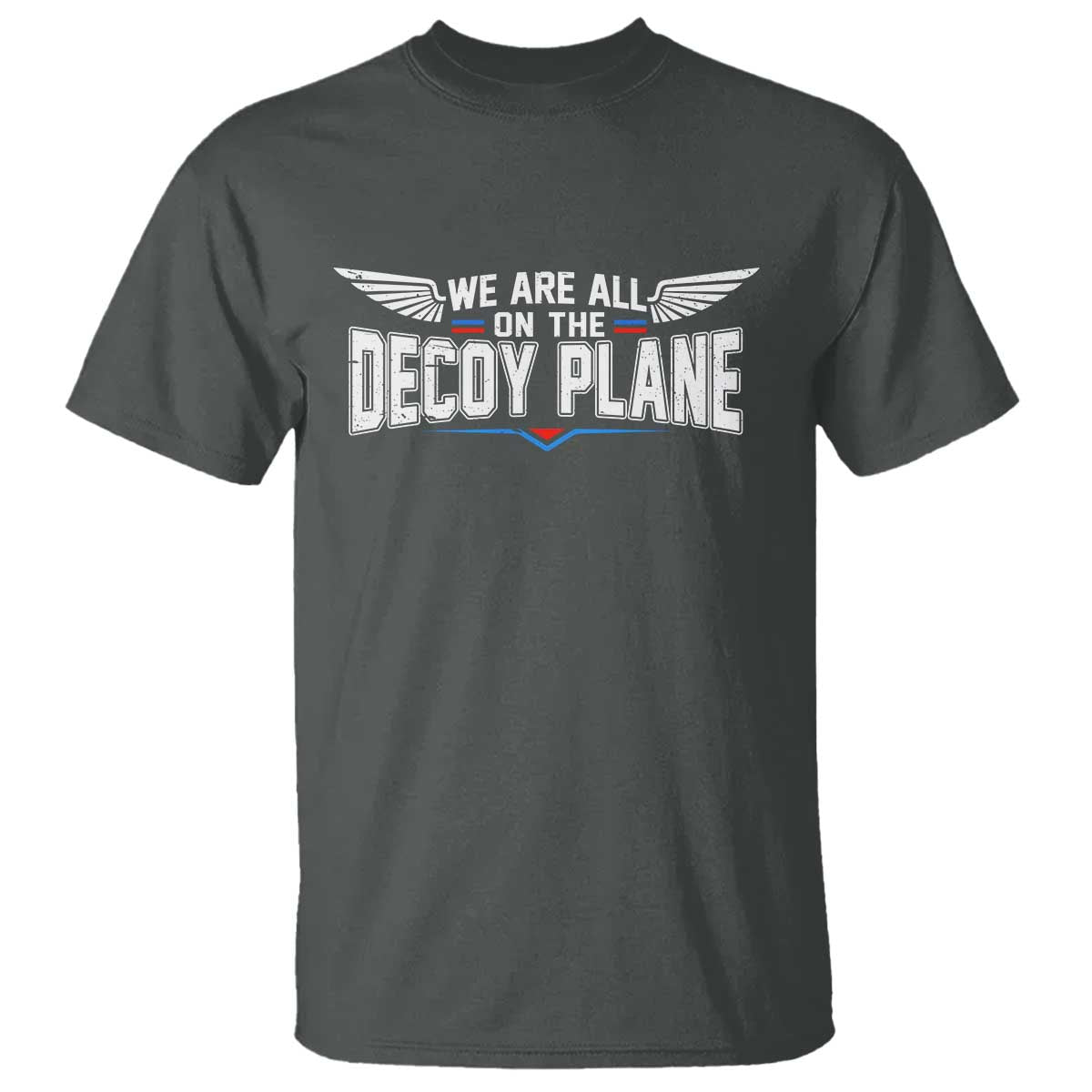 We Are All On The Decoy Plane T Shirt Aviation Humor