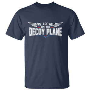 We Are All On The Decoy Plane T Shirt Aviation Humor