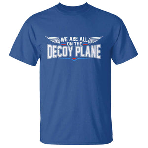We Are All On The Decoy Plane T Shirt Aviation Humor