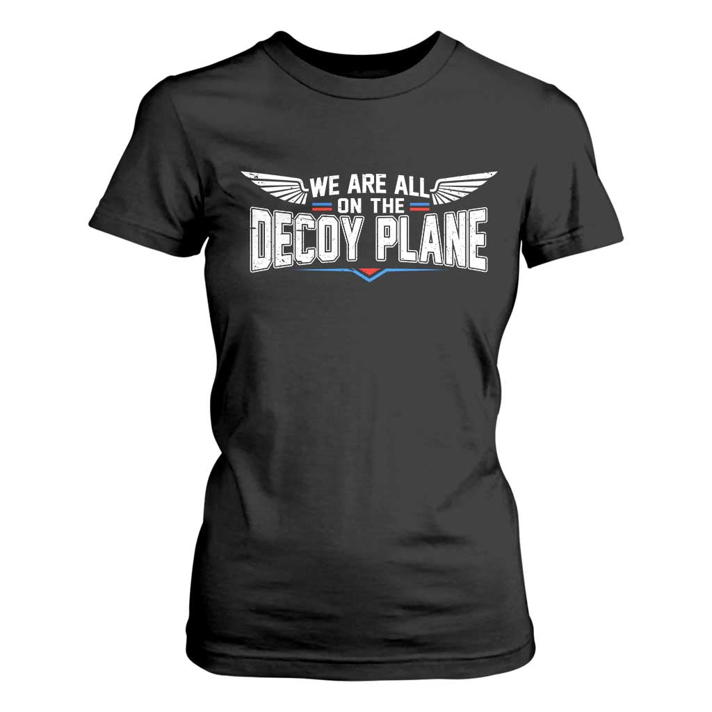 We Are All On The Decoy Plane T Shirt For Women Aviation Humor