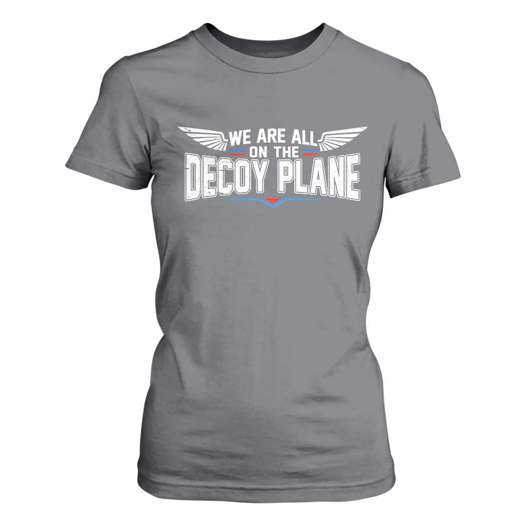 We Are All On The Decoy Plane T Shirt For Women Aviation Humor