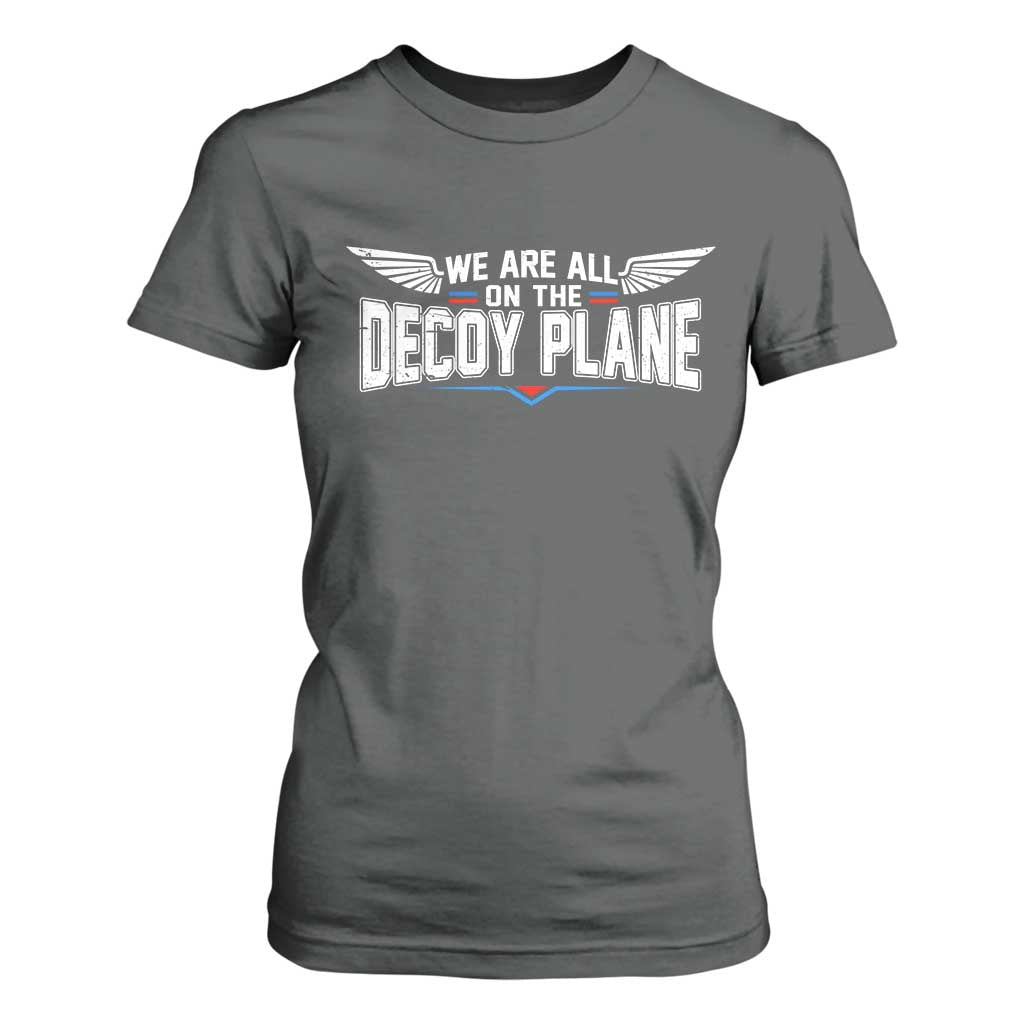 We Are All On The Decoy Plane T Shirt For Women Aviation Humor