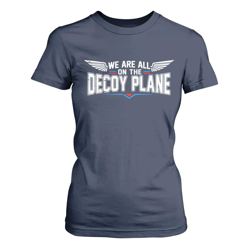 We Are All On The Decoy Plane T Shirt For Women Aviation Humor