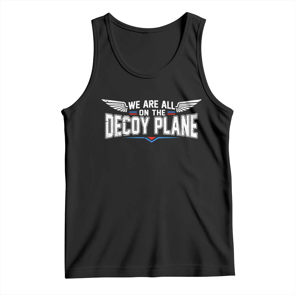 We Are All On The Decoy Plane Tank Top Aviation Humor