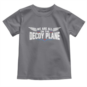 We Are All On The Decoy Plane Toddler T Shirt Aviation Humor
