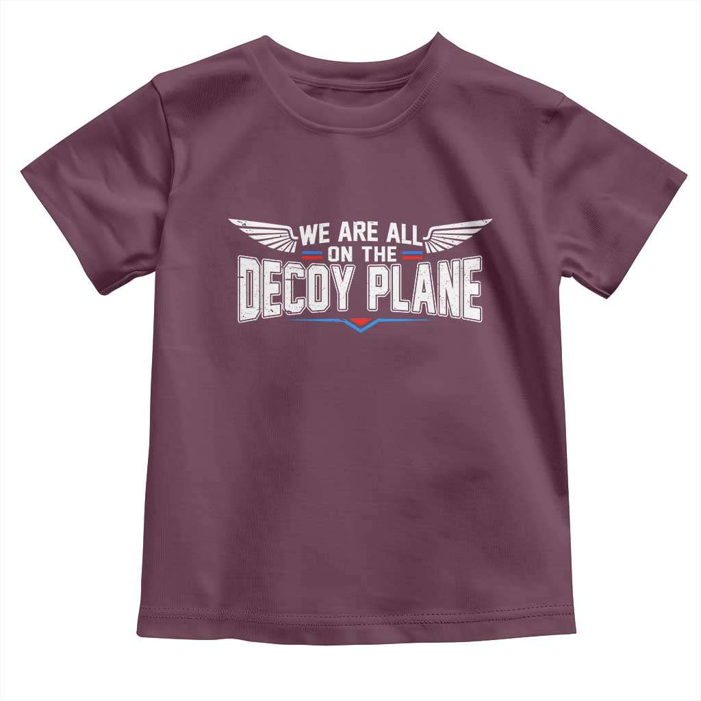 We Are All On The Decoy Plane Toddler T Shirt Aviation Humor