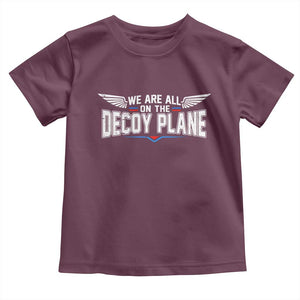 We Are All On The Decoy Plane Toddler T Shirt Aviation Humor