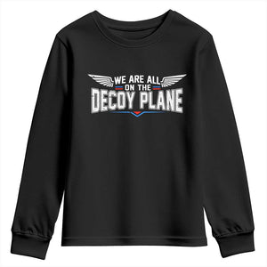 We Are All On The Decoy Plane Youth Sweatshirt Aviation Humor