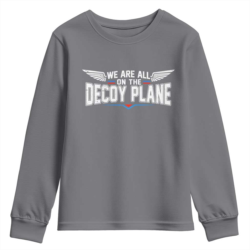 We Are All On The Decoy Plane Youth Sweatshirt Aviation Humor