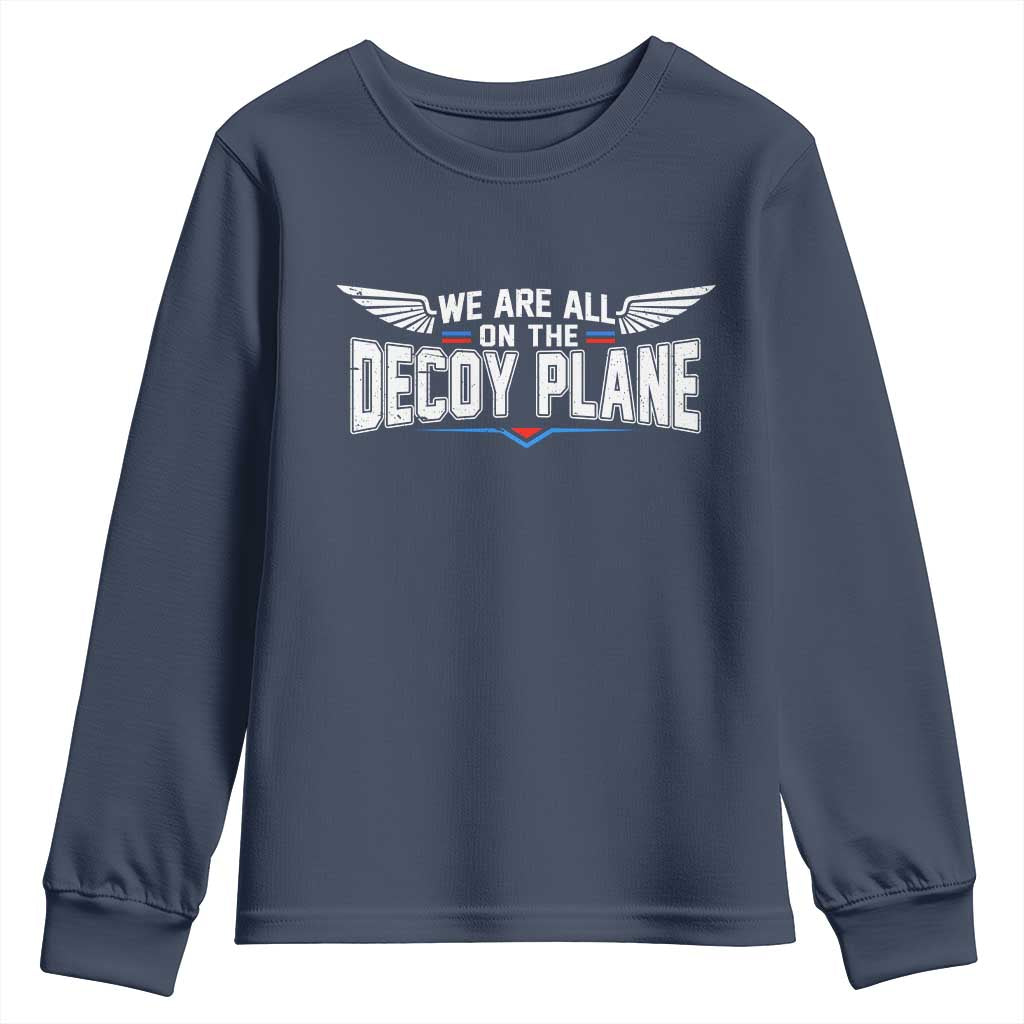 We Are All On The Decoy Plane Youth Sweatshirt Aviation Humor