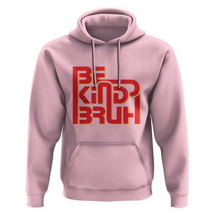 Unity Day Orange Hoodie Bruh Be Kind Anti Bullying Awareness Kindness TS11 Light Pink Print Your Wear