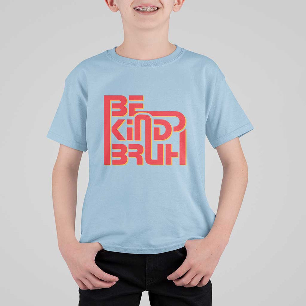 Unity Day Orange T Shirt For Kid Bruh Be Kind Anti Bullying Awareness Kindness TS11 Light Blue Print Your Wear