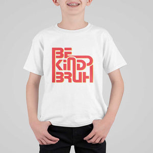 Unity Day Orange T Shirt For Kid Bruh Be Kind Anti Bullying Awareness Kindness TS11 White Print Your Wear