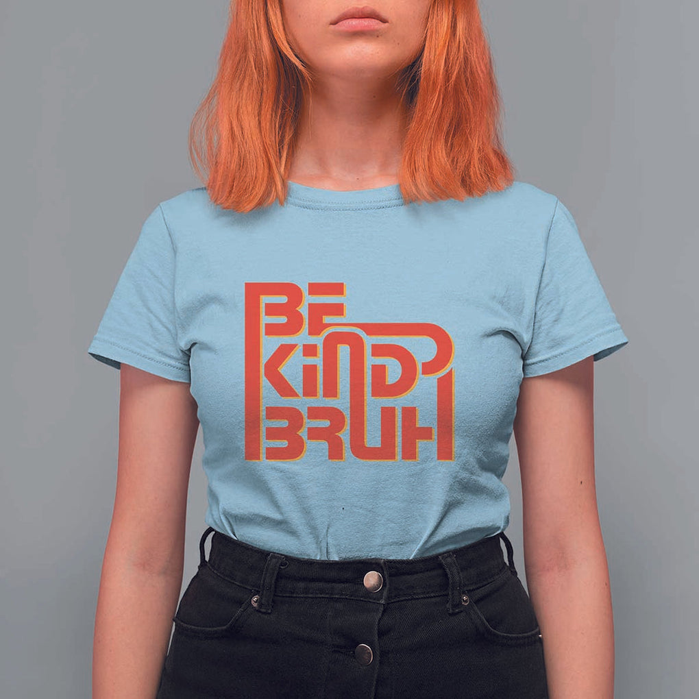 Unity Day Orange T Shirt For Women Bruh Be Kind Anti Bullying Awareness Kindness TS11 Light Blue Print Your Wear