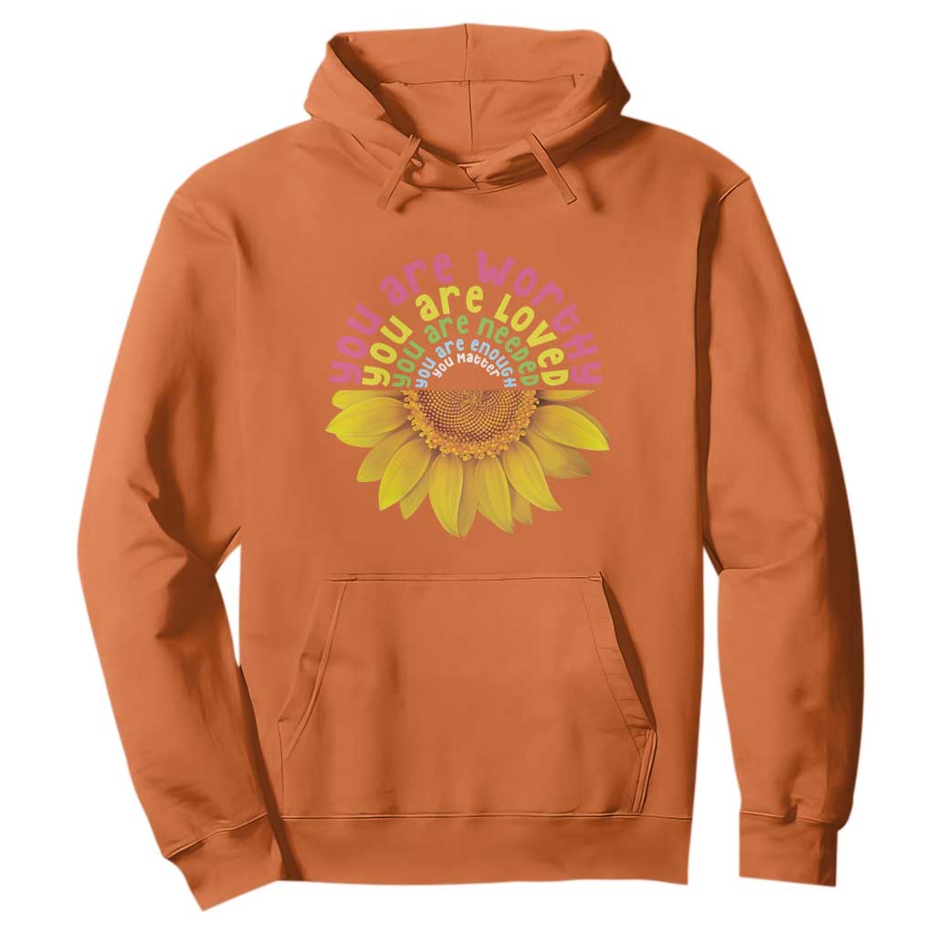 Unity Day Hoodie You Are Worthy You Are Loved You Are Needeed You Matter Sunflower TS11 Orange Print Your Wear