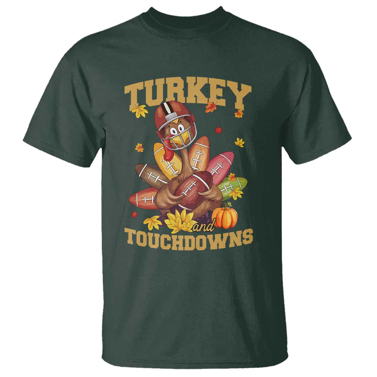 Funny Turkey And Touchdowns T Shirt Thanksgiving American Football Fall Season TS11 Dark Forest Green Print Your Wear