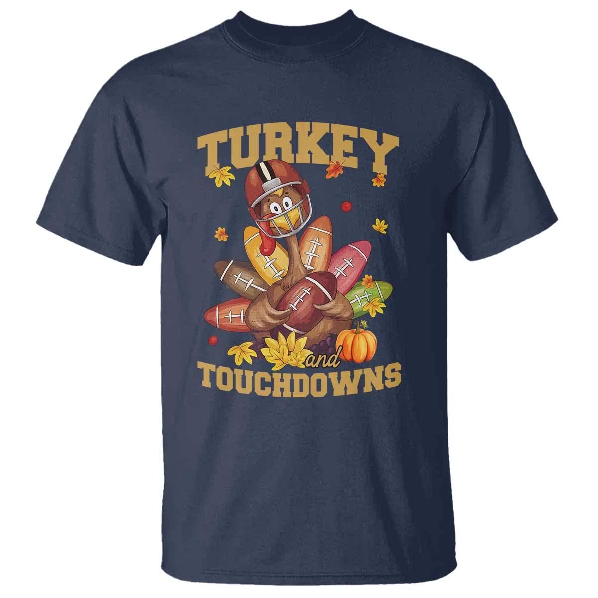 Funny Turkey And Touchdowns T Shirt Thanksgiving American Football Fall Season TS11 Navy Print Your Wear