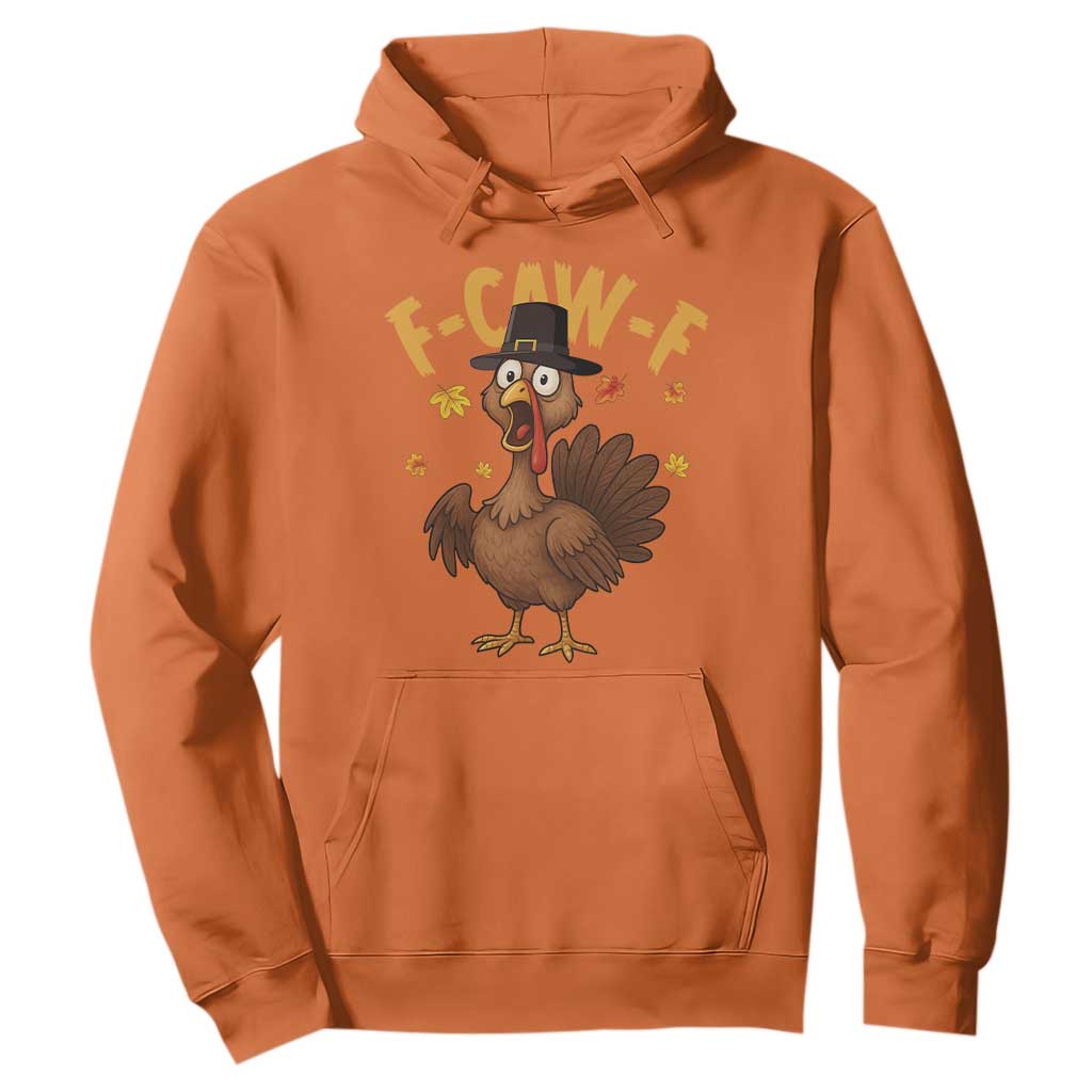 Funny F Caw F Thanksgiving Turkey Hoodie Poultry Humor TS11 Orange Print Your Wear