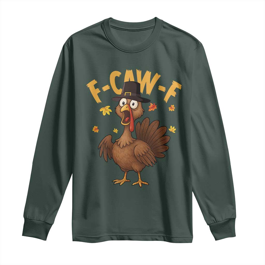 Funny F Caw F Thanksgiving Turkey Long Sleeve Shirt Poultry Humor TS11 Dark Forest Green Print Your Wear