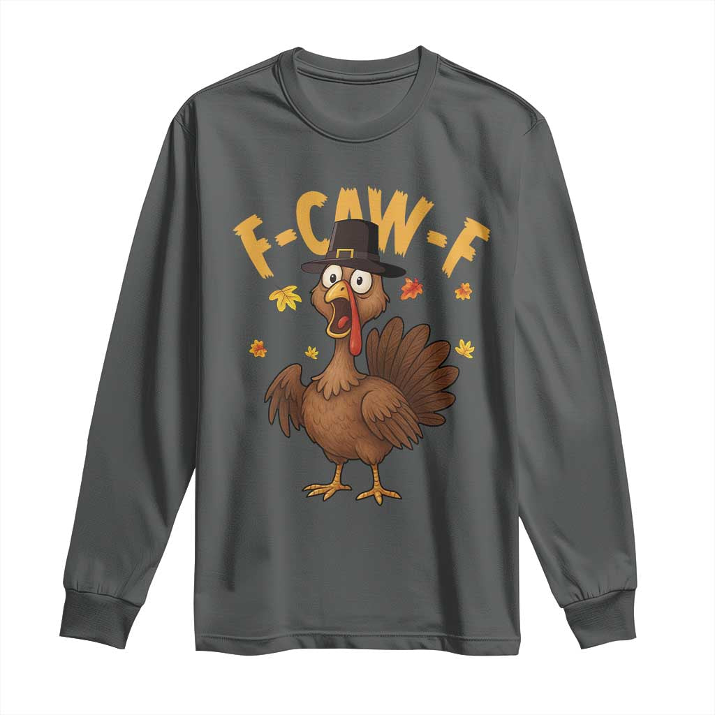 Funny F Caw F Thanksgiving Turkey Long Sleeve Shirt Poultry Humor TS11 Dark Heather Print Your Wear