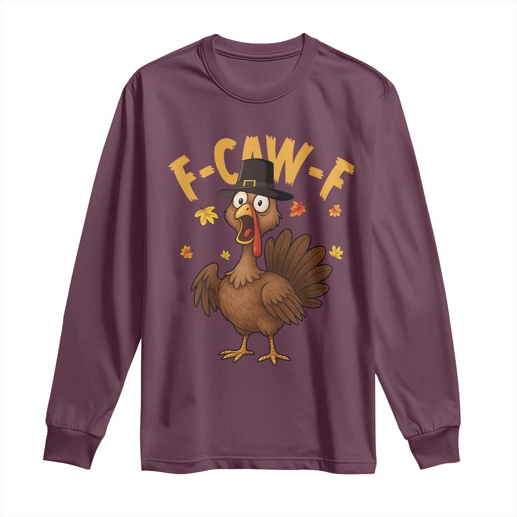 Funny F Caw F Thanksgiving Turkey Long Sleeve Shirt Poultry Humor TS11 Maroon Print Your Wear