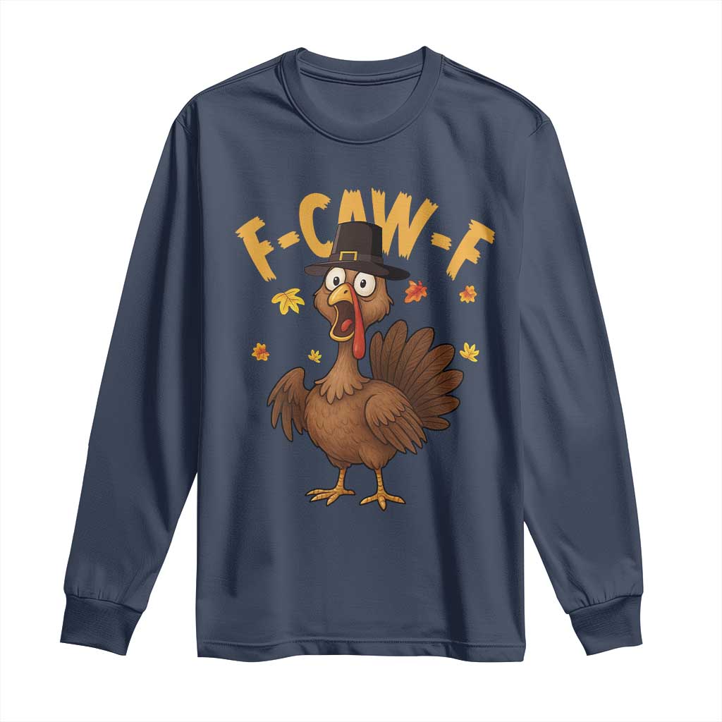 Funny F Caw F Thanksgiving Turkey Long Sleeve Shirt Poultry Humor TS11 Navy Print Your Wear