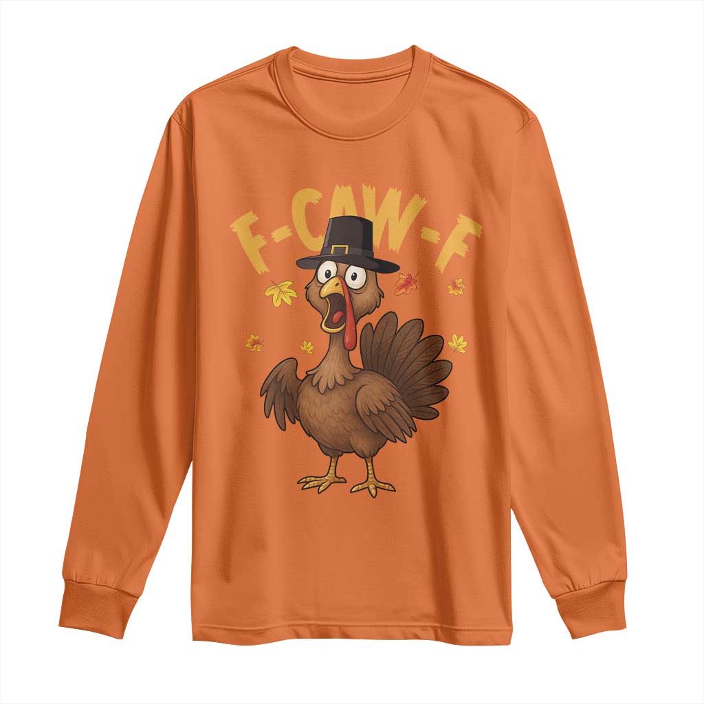 Funny F Caw F Thanksgiving Turkey Long Sleeve Shirt Poultry Humor TS11 Orange Print Your Wear
