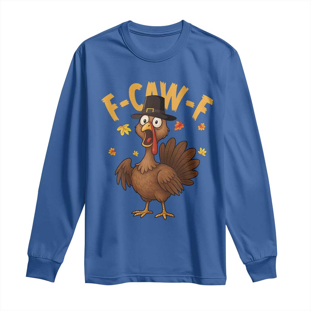 Funny F Caw F Thanksgiving Turkey Long Sleeve Shirt Poultry Humor TS11 Royal Blue Print Your Wear