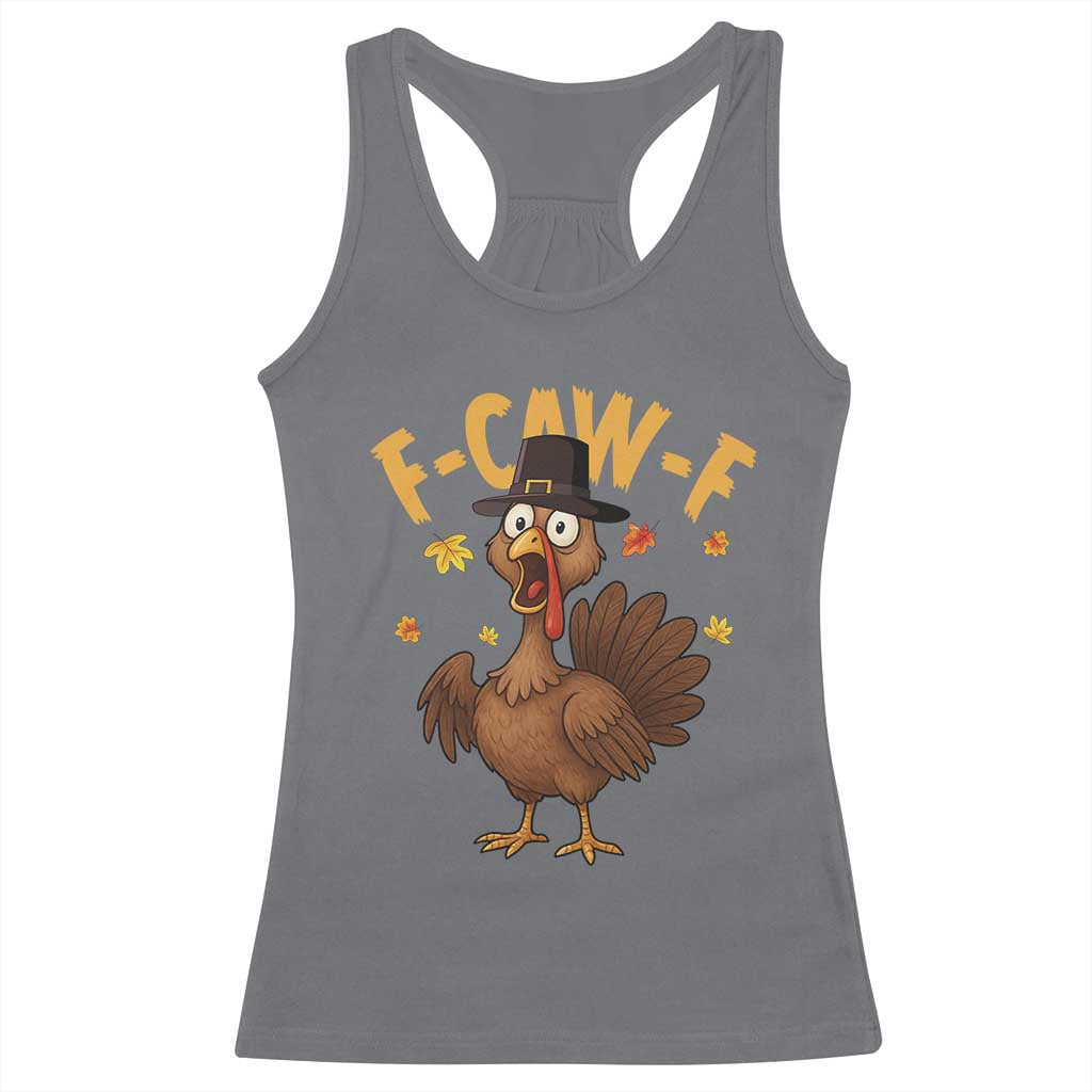 Funny F Caw F Thanksgiving Turkey Racerback Tank Top Poultry Humor TS11 Charcoal Print Your Wear