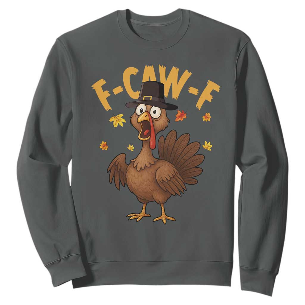 Funny F Caw F Thanksgiving Turkey Sweatshirt Poultry Humor TS11 Dark Heather Print Your Wear