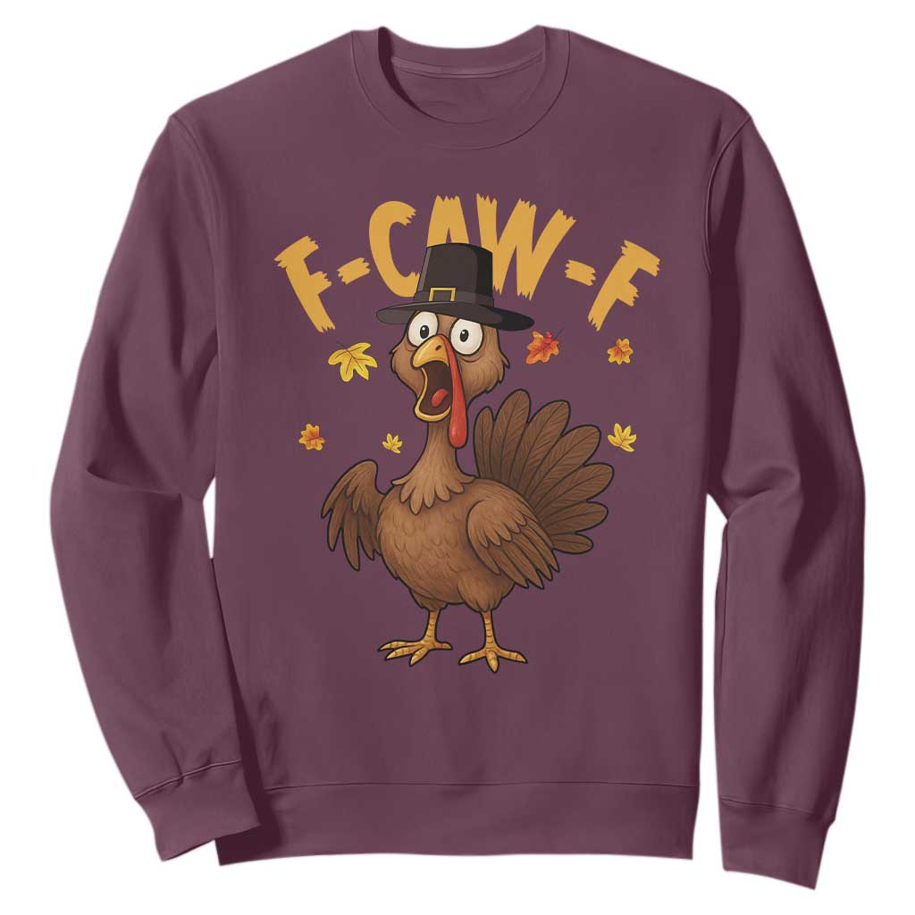 Funny F Caw F Thanksgiving Turkey Sweatshirt Poultry Humor TS11 Maroon Print Your Wear