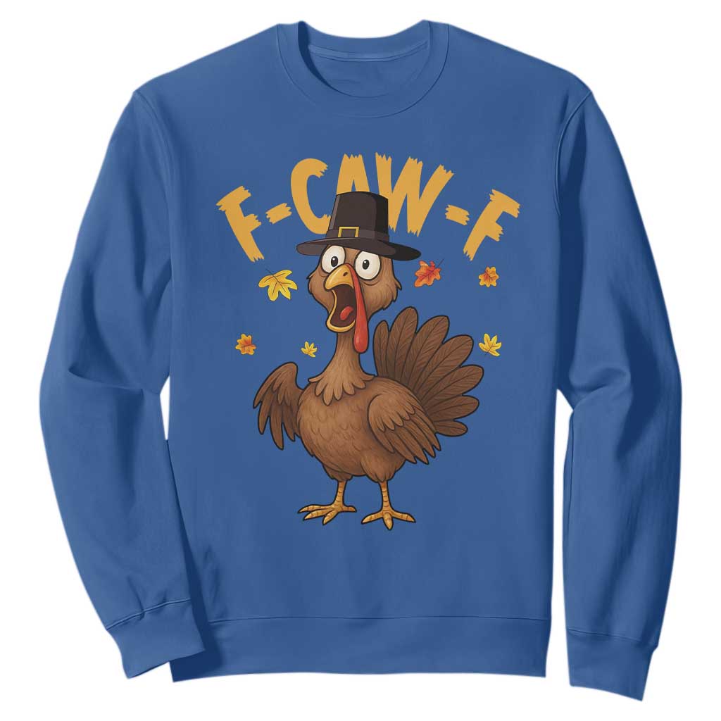Funny F Caw F Thanksgiving Turkey Sweatshirt Poultry Humor TS11 Royal Blue Print Your Wear