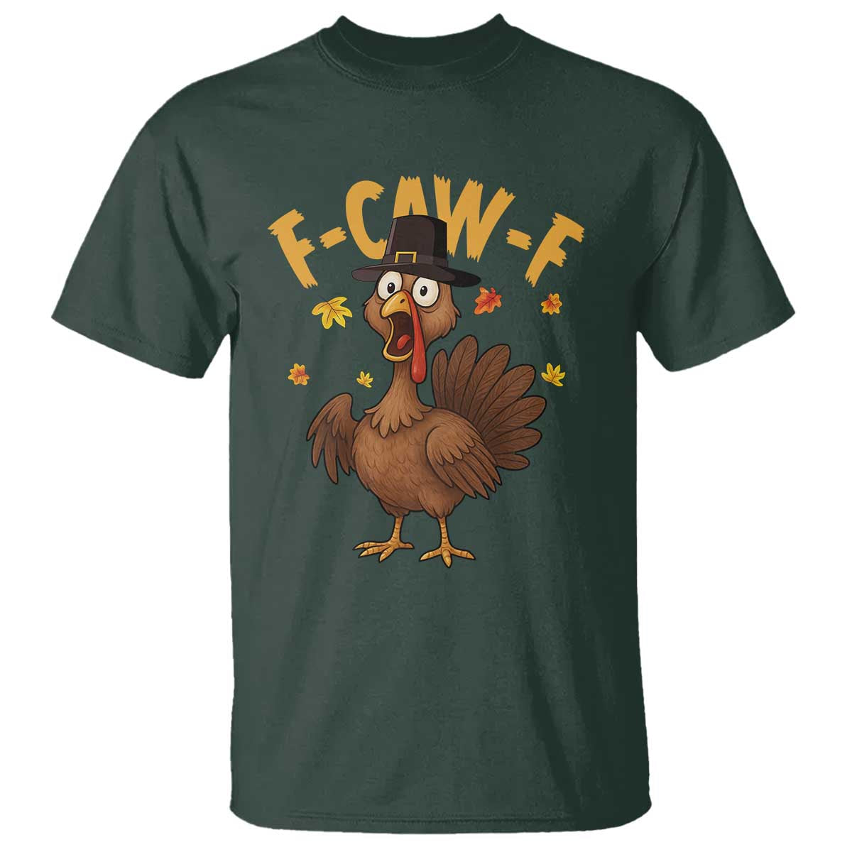 Funny F Caw F Thanksgiving Turkey T Shirt Poultry Humor TS11 Dark Forest Green Print Your Wear