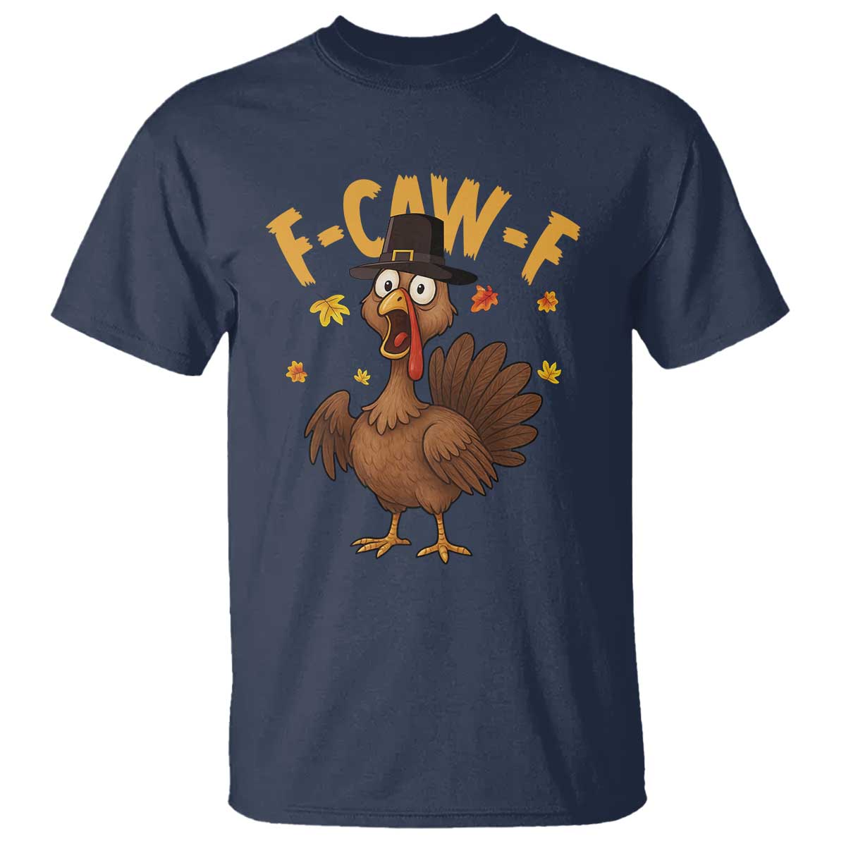 Funny F Caw F Thanksgiving Turkey T Shirt Poultry Humor TS11 Navy Print Your Wear
