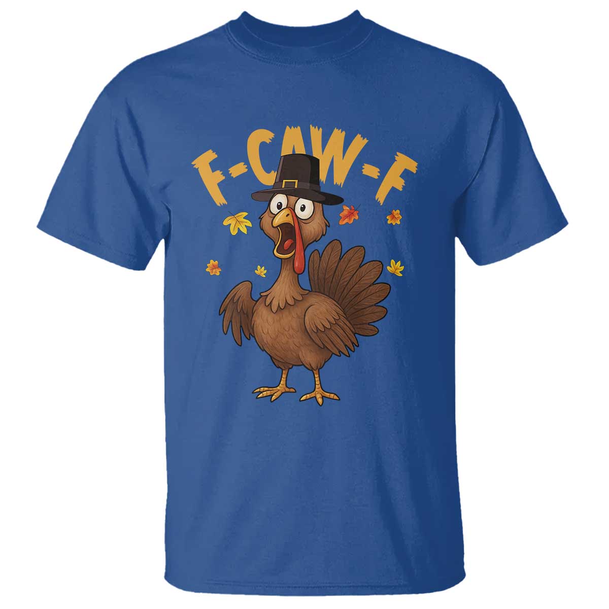 Funny F Caw F Thanksgiving Turkey T Shirt Poultry Humor TS11 Royal Blue Print Your Wear
