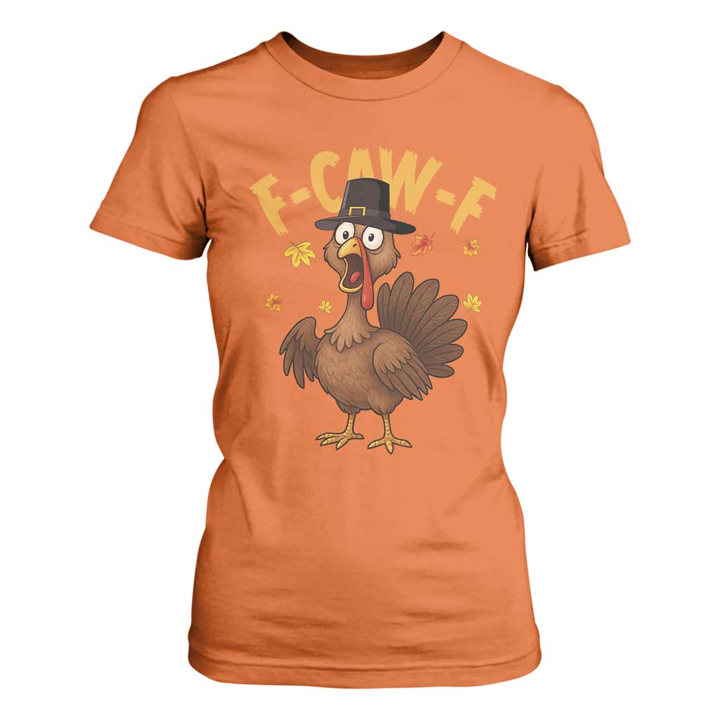 Funny F Caw F Thanksgiving Turkey T Shirt For Women Poultry Humor TS11 Orange Print Your Wear