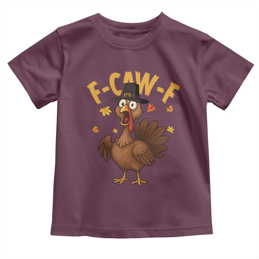 Funny F Caw F Thanksgiving Turkey Toddler T Shirt Poultry Humor TS11 Maroon Print Your Wear