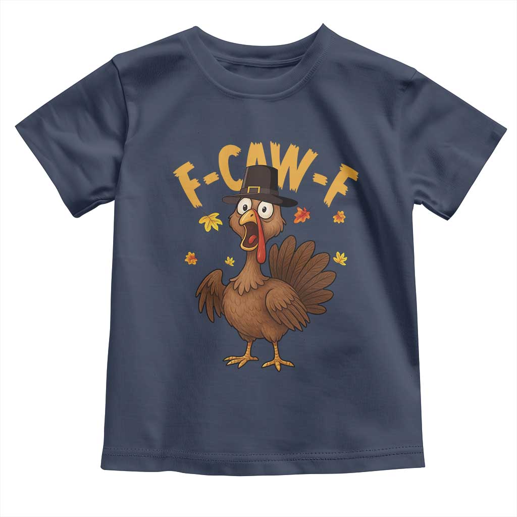Funny F Caw F Thanksgiving Turkey Toddler T Shirt Poultry Humor TS11 Navy Print Your Wear