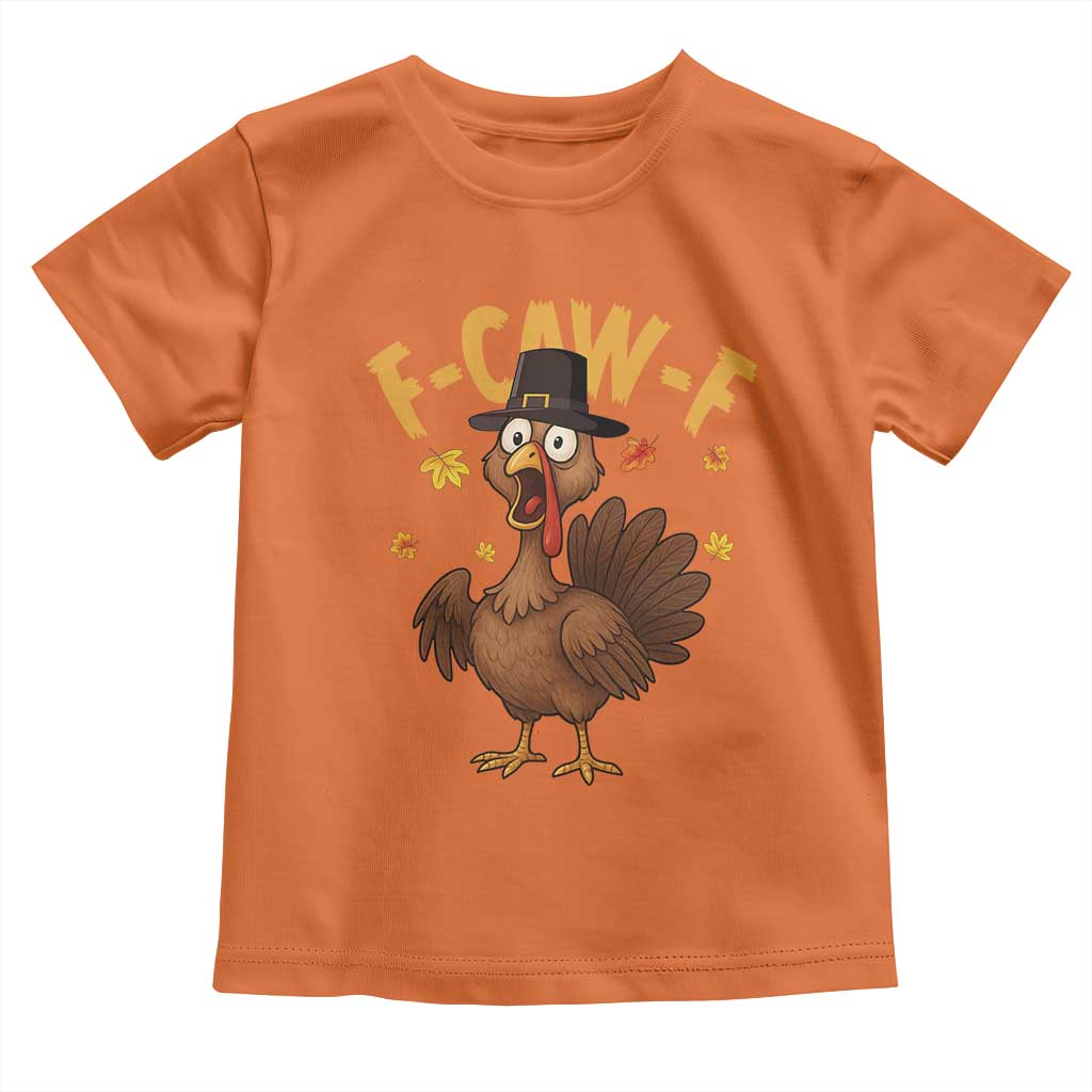 Funny F Caw F Thanksgiving Turkey Toddler T Shirt Poultry Humor TS11 Orange Print Your Wear