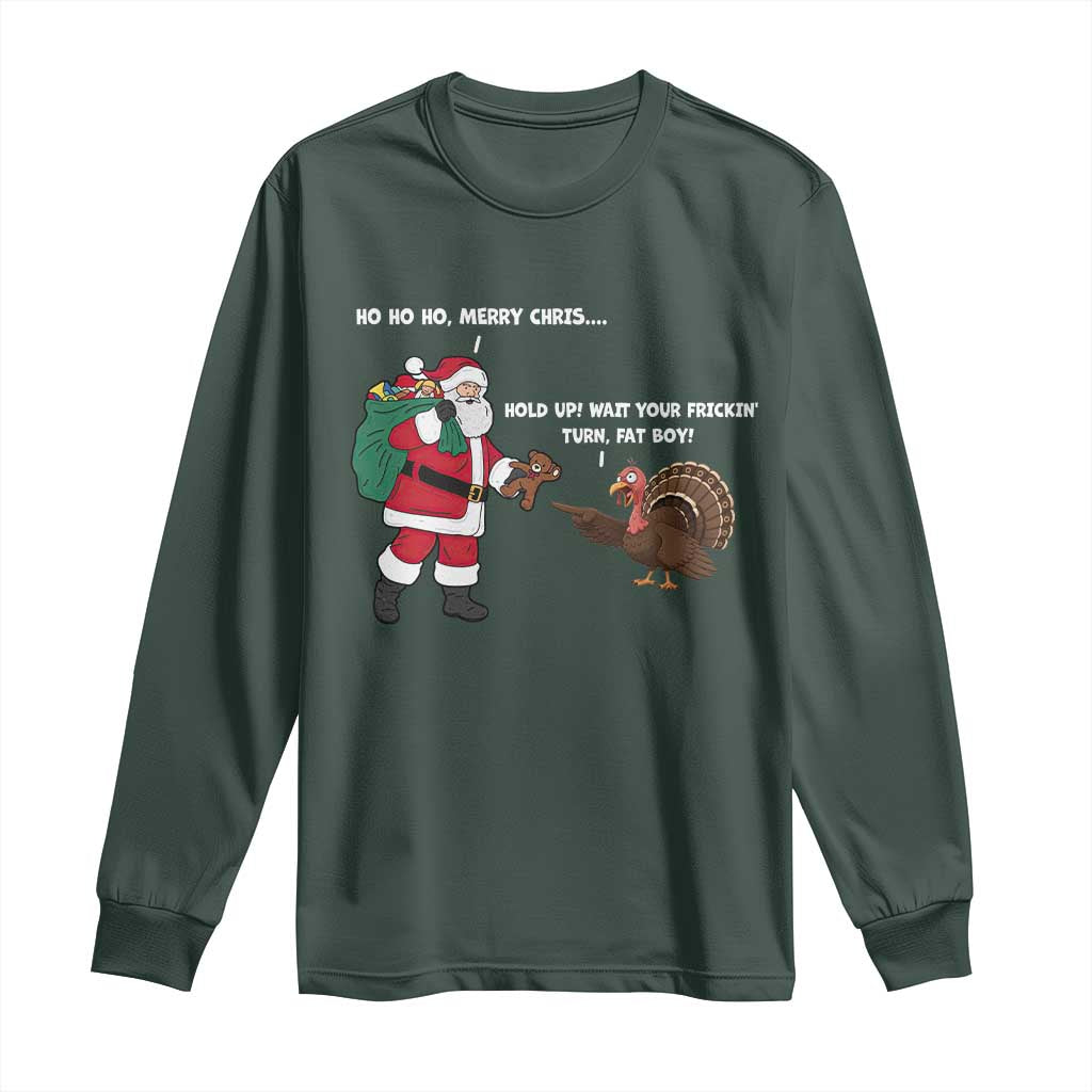 Funny Thanksgiving Christmas Long Sleeve Shirt Wait Your Turn Fat Boy Santa Turkey Thanksmas TS11 Dark Forest Green Print Your Wear