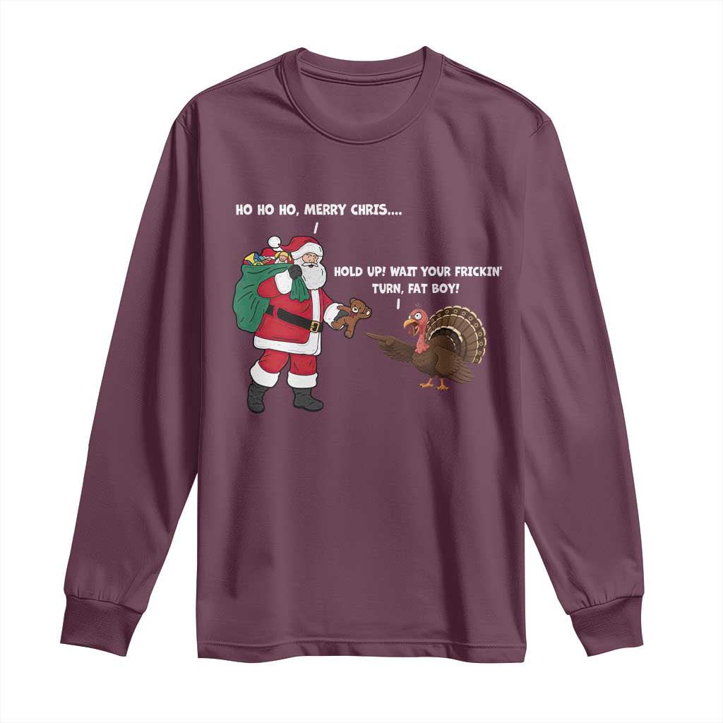 Funny Thanksgiving Christmas Long Sleeve Shirt Wait Your Turn Fat Boy Santa Turkey Thanksmas TS11 Maroon Print Your Wear