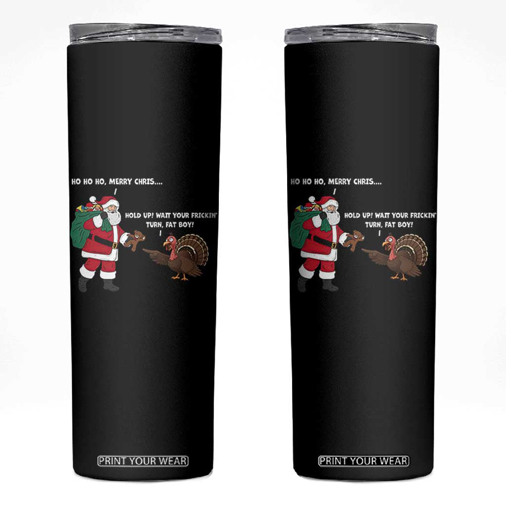 Funny Thanksgiving Christmas Skinny Tumbler Wait Your Turn Fat Boy Santa Turkey Thanksmas TS11 Black Print Your Wear