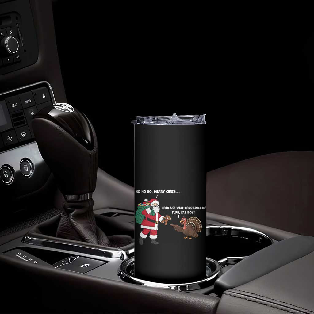 Funny Thanksgiving Christmas Skinny Tumbler Wait Your Turn Fat Boy Santa Turkey Thanksmas TS11 Print Your Wear