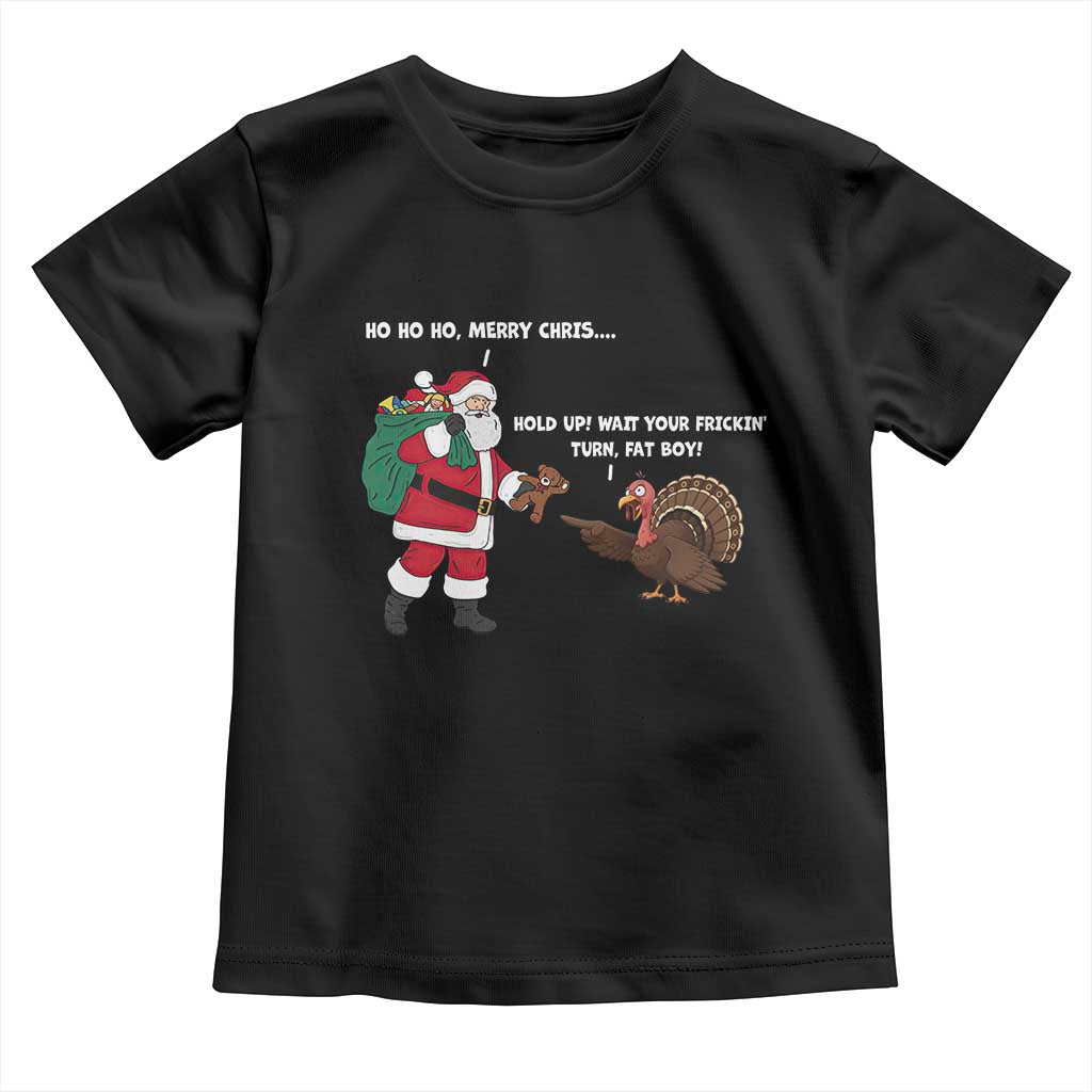 Funny Thanksgiving Christmas Toddler T Shirt Wait Your Turn Fat Boy Santa Turkey Thanksmas TS11 Black Print Your Wear