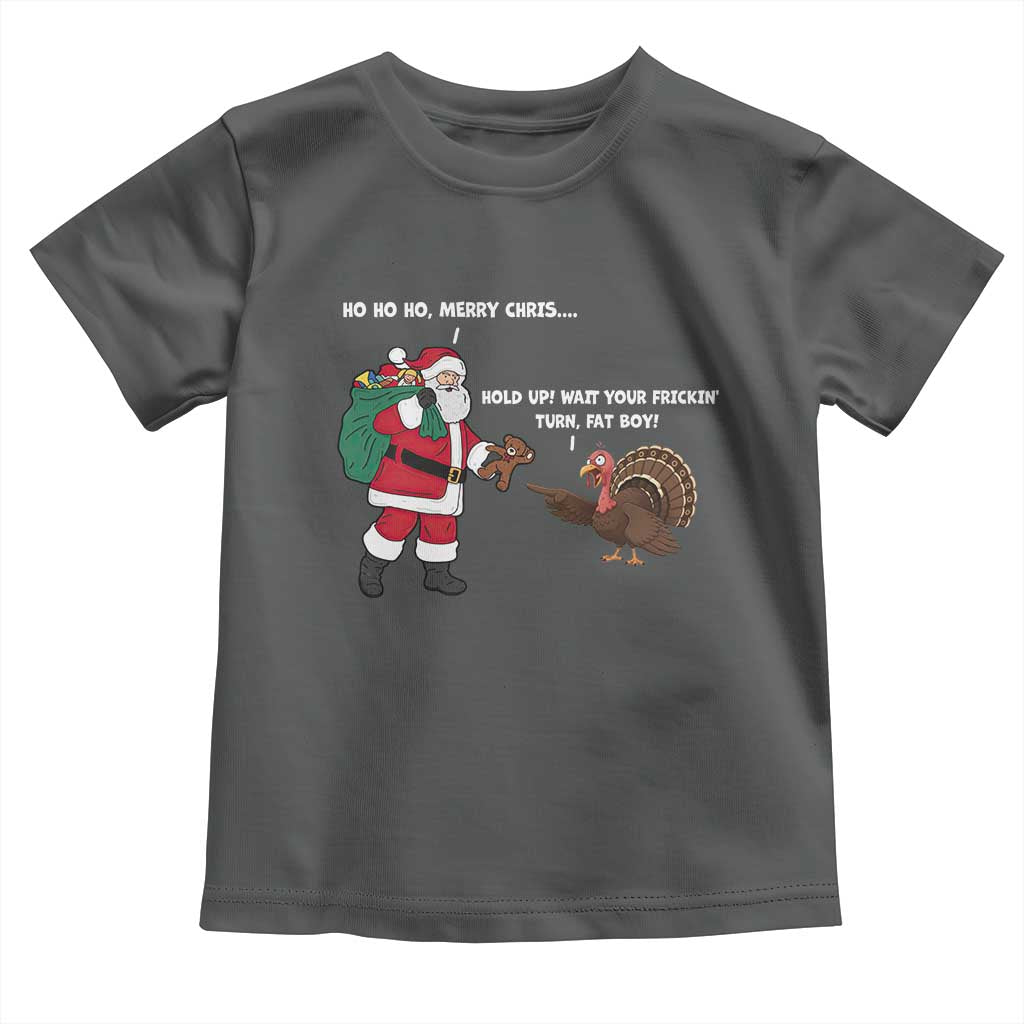 Funny Thanksgiving Christmas Toddler T Shirt Wait Your Turn Fat Boy Santa Turkey Thanksmas TS11 Dark Heather Print Your Wear