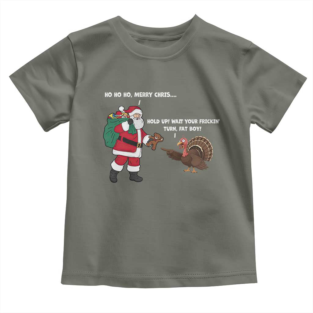 Funny Thanksgiving Christmas Toddler T Shirt Wait Your Turn Fat Boy Santa Turkey Thanksmas TS11 Military Green Print Your Wear